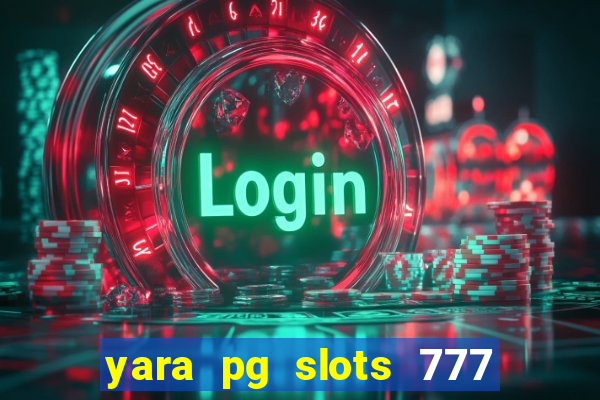 yara pg slots 777 paga mesmo